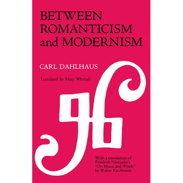 Between Romanticism and Modernism: Four Studies in the Music of the Later Nineteenth Century Volume 1