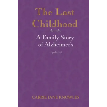 The Last Childhood: A Family Story of Alzheimer's Updated
