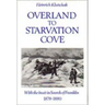 Overland to Starvation Cove: With the Inuit in Search of Franklin, 1878-1880