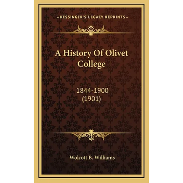 A History Of Olivet College: 1844-1900 (1901)