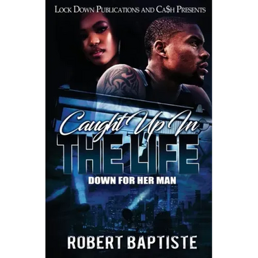 Caught Up in the Life: Down For Her Man