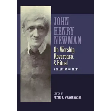 Newman on Worship, Reverence, and Ritual: A Selection of Texts