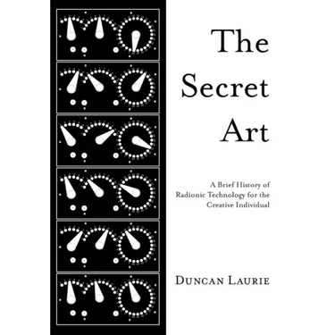 The Secret Art: A Brief History of Radionic Technology for the Creative Individual