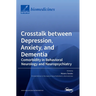 Crosstalk between Depression, Anxiety, and Dementia: Comorbidity in Behavioral Neurology and Neuropsychiatry