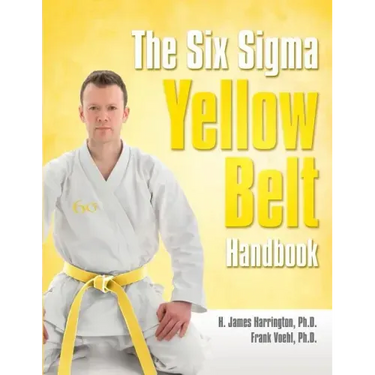 The Six SIGMA Yellow Belt Handbook