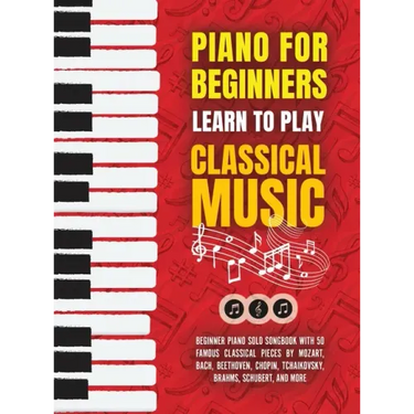 Piano for Beginners: Learn to Play Classical Music -Beginner Piano Solo Songbook with 50 Famous Classical Pieces by Mozart, Bach, Beethoven
