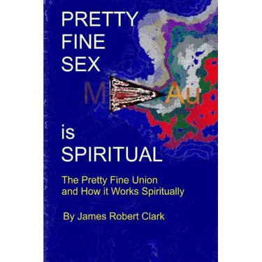 Pretty Fine Sex is Spiritual: The Pretty Fine Sexual Union... How it all Works Spiritually