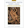 Wrestling with God and Men: Homosexuality in the Jewish Tradition