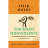 A Field Guide to Christian Nonviolence: Key Thinkers, Activists, and Movements for the Gospel of Peace