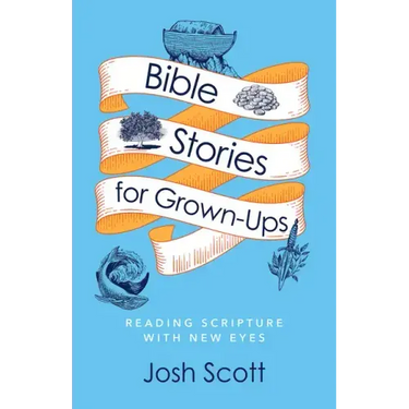 Bible Stories for Grown-Ups: Reading Scripture with New Eyes
