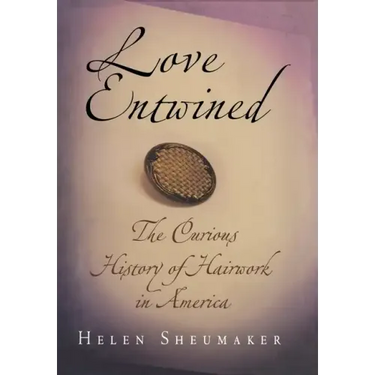 Love Entwined: The Curious History of Hairwork in America