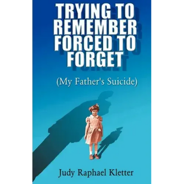 Trying to Remember, Forced to Forget: (My Father's Suicide)