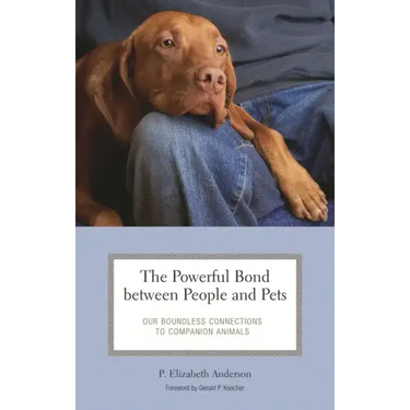 The Powerful Bond between People and Pets: Our Boundless Connections to Companion Animals