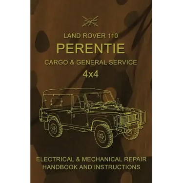 Land Rover 110 Perentie Cargo & General Service 4x4: Electrical & Mechanical Repair Handbook and Instructions