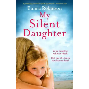 My Silent Daughter: A gripping, powerful, uplifting story of a mother's love