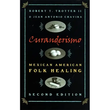 Curanderismo: Mexican American Folk Healing, 2nd Ed.