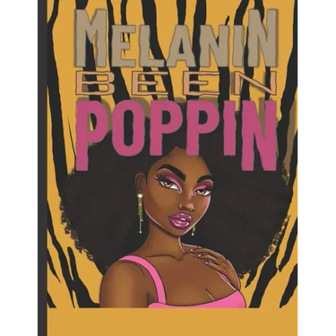 Melanin Been Poppin: A Celebration of Women of Color, Destress and Unwind Coloring Book for Adults and Teens