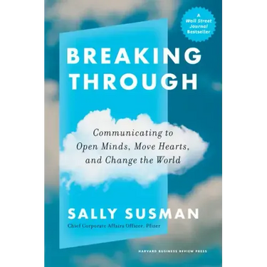 Breaking Through: Communicating to Open Minds, Move Hearts, and Change the World
