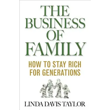 The Business of Family: How to Stay Rich for Generations