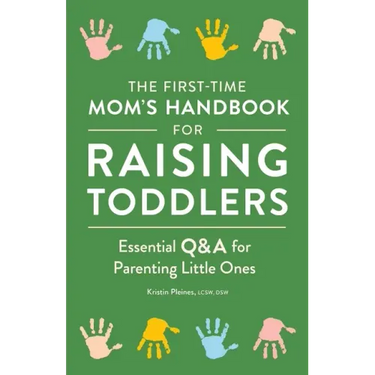 The First-Time Mom's Handbook for Raising Toddlers: Essential Q&A for Parenting Little Ones