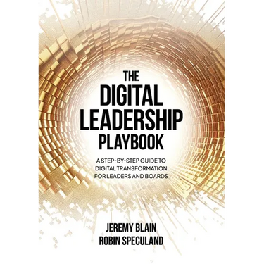 The Digital Leadership Playbook: A Step-by-Step Guide to Digital Transformation for Leaders and Boards