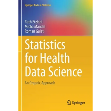 Statistics for Health Data Science: An Organic Approach