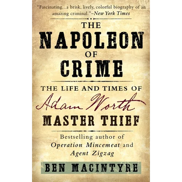 The Napoleon of Crime: The Life and Times of Adam Worth, Master Thief