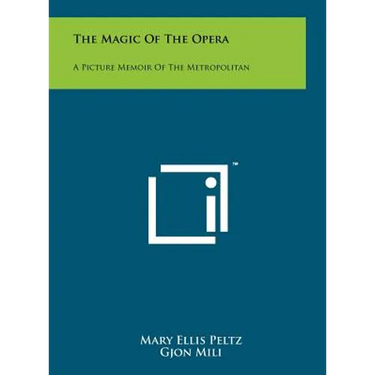 The Magic Of The Opera: A Picture Memoir Of The Metropolitan