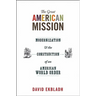 The Great American Mission: Modernization and the Construction of an American World Order