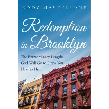 Redemption in Brooklyn: The Extraordinary Lengths God Will Go to Draw You Near to Him