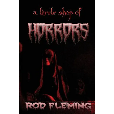A Little Shop of Horrors: Modern tales of the Weird and Macabre