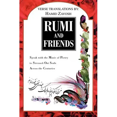 Rumi and Friends: Speak with the Music of Poetry to Stressed-Out Souls Across the Centuries