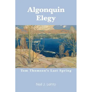Algonquin Elegy: Tom Thomson's Last Spring