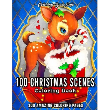 100 Christmas Scenes: An Adult Coloring Book Featuring 100 Fun, Easy and Relaxing Christmas Coloring Pages