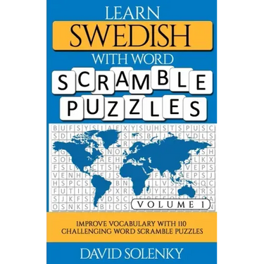 Learn Swedish with Word Scramble Puzzles Volume 1: Learn Swedish Language Vocabulary with 110 Challenging Bilingual Word Scramble Puzzles