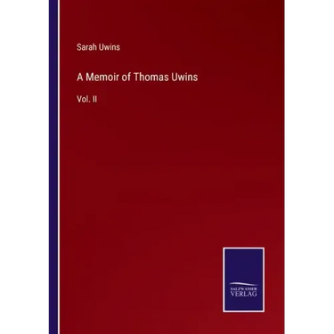 A Memoir of Thomas Uwins: Vol. II