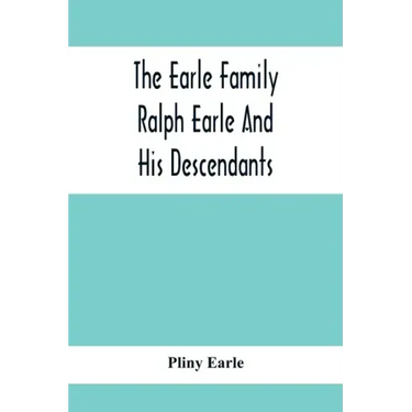 The Earle Family; Ralph Earle And His Descendants
