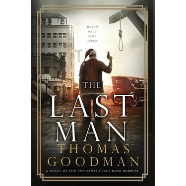 The Last Man: A Novel of the 1927 Santa Claus Bank Robbery