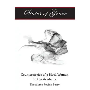 States of Grace: Counterstories of a Black Woman in the Academy