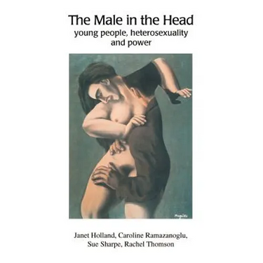 The Male in the Head: Young People, Heterosexuality and Power
