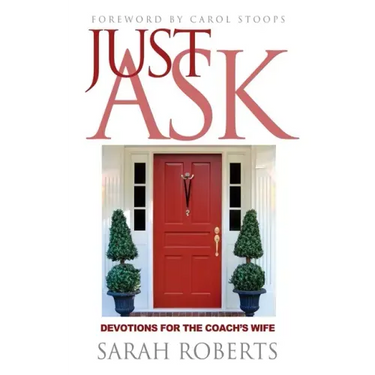 Just Ask: Devotions for The Coach's Wife: Devotions for the Coach's Wife
