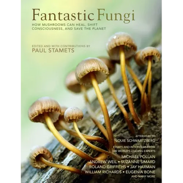 Fantastic Fungi: How Mushrooms Can Heal, Shift Consciousness, and Save the Planet
