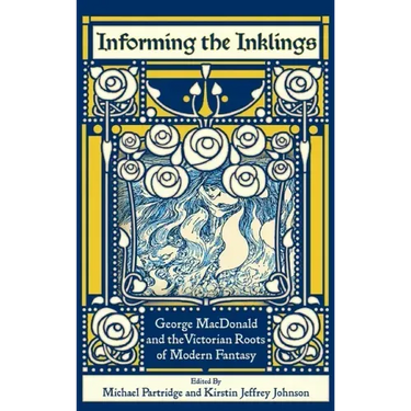 Informing the Inklings: George MacDonald and the Victorian Roots of Modern Fantasy