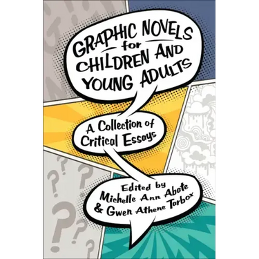 Graphic Novels for Children and Young Adults: A Collection of Critical Essays