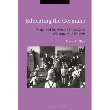 Educating the GermansPeople and Policy in the British Zone of Germany, 1945-1949