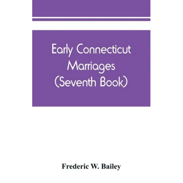 Early Connecticut marriages as found on ancient church records prior to 1800 (Seventh Book)