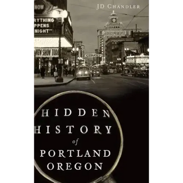 Hidden History of Portland, Oregon