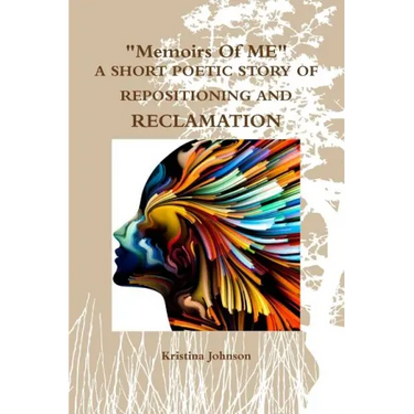 Memoirs of Me A Short Poetic Story of Repositioning and Reclamation