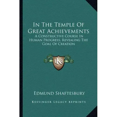 In the Temple of Great Achievements: A Constructive Course in Human Progress, Revealing the Goal of Creation
