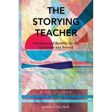 The Storying Teacher: Processes and Benefits for the Classroom and Beyond
